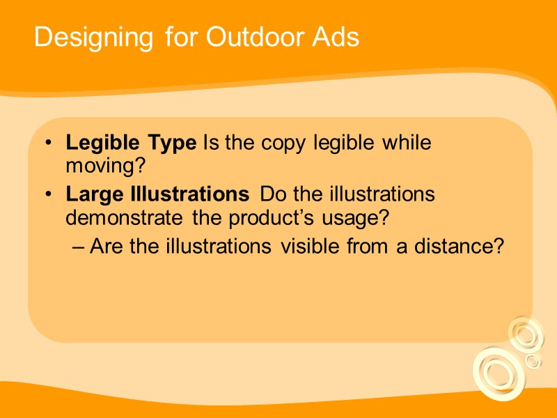 Designing for Outdoor Ads Legible Type Is the copy legible while moving? Large Illustrations